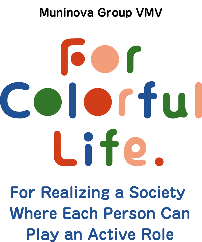Muninova Group VMV For Colorful Life.For Realizing a Society Where Each Person Can Play an Active Role