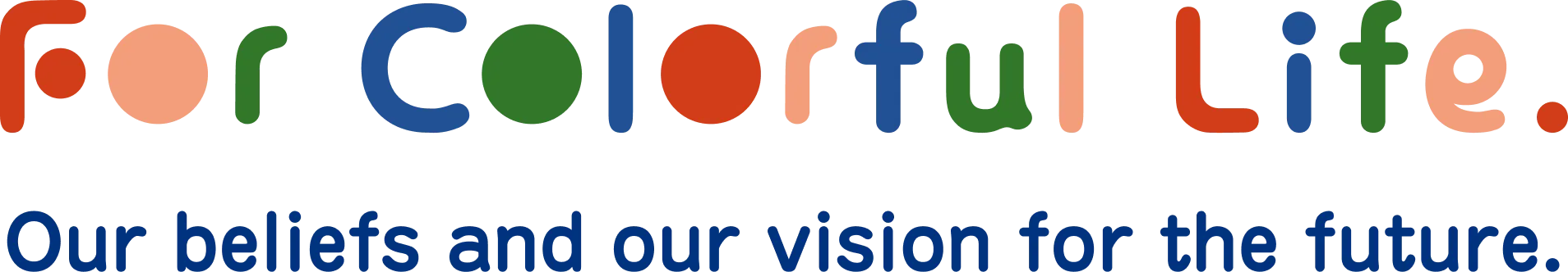 For Colorful Life. Our beliefs and our vision for the future.